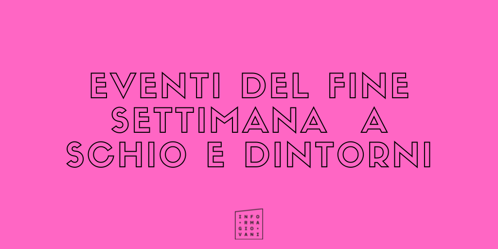 Eventi del fine settimana a Schio e dintorni – 30 settembre 2021