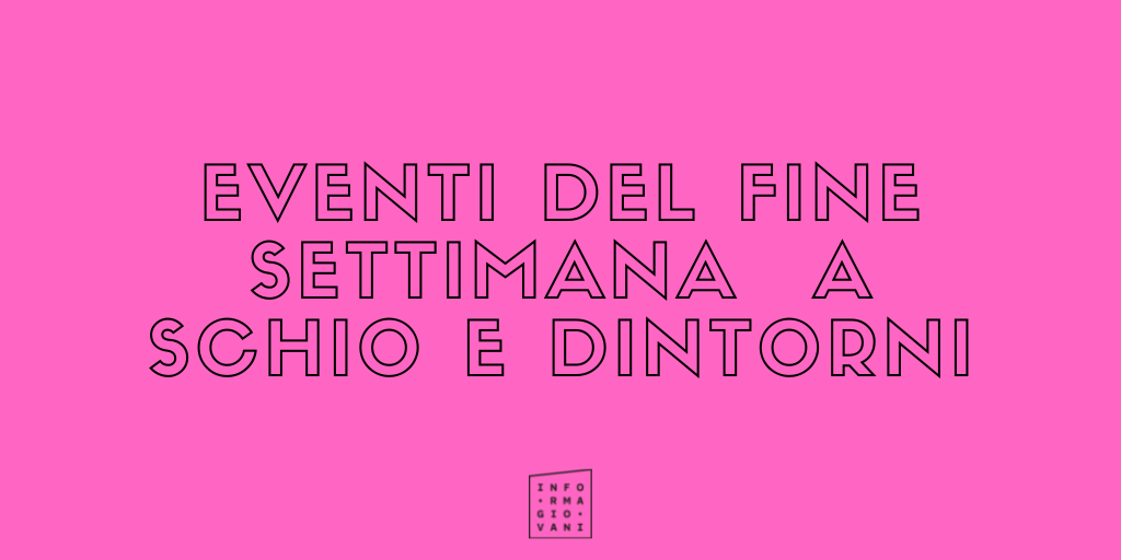 EVENTI DEL FINE SETTIMANA A SCHIO E DINTORNI – 17 NOVEMBRE